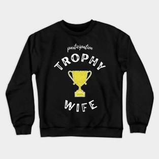 Trophy Wife Crewneck Sweatshirt